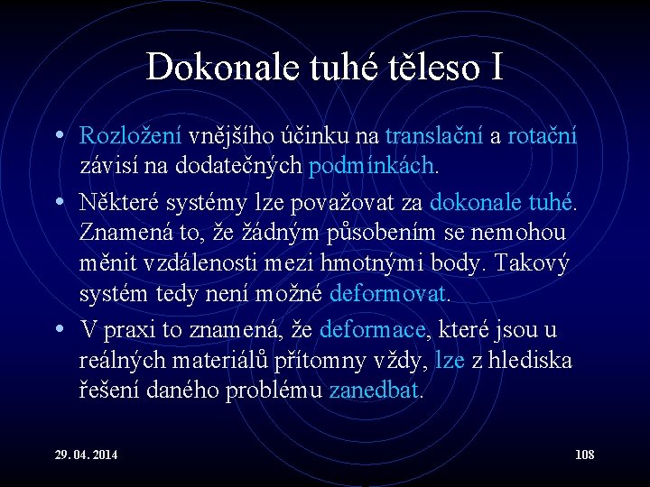 Dokonale tuhé těleso I • Rozložení vnějšího účinku na translační a rotační závisí na