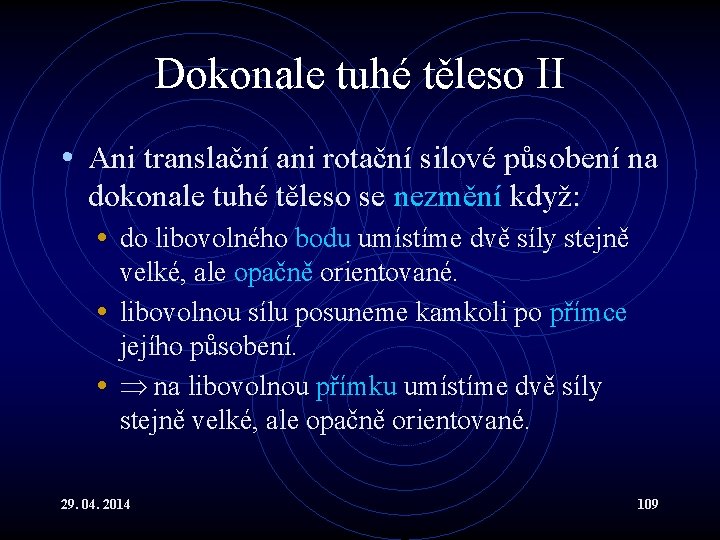 Dokonale tuhé těleso II • Ani translační ani rotační silové působení na dokonale tuhé