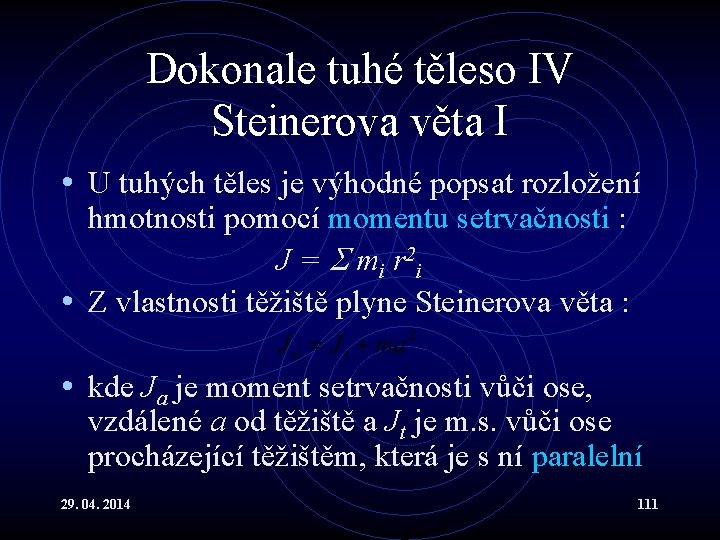 Dokonale tuhé těleso IV Steinerova věta I • U tuhých těles je výhodné popsat