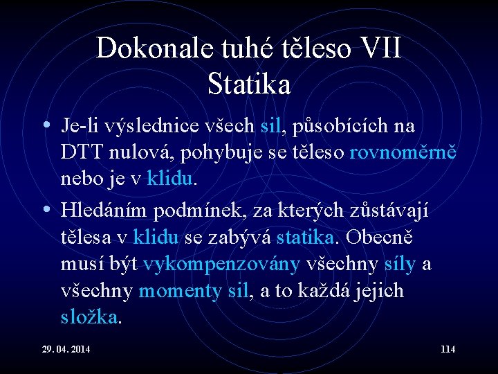 Dokonale tuhé těleso VII Statika • Je-li výslednice všech sil, působících na DTT nulová,