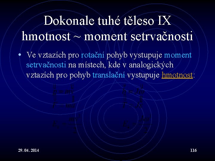 Dokonale tuhé těleso IX hmotnost ~ moment setrvačnosti • Ve vztazích pro rotační pohyb