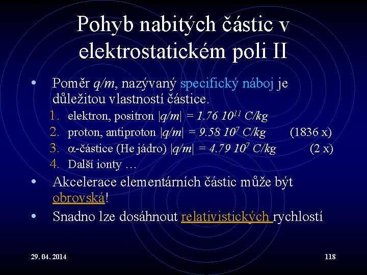 Pohyb nabitých částic v elektrostatickém poli II • Poměr q/m, nazývaný specifický náboj je