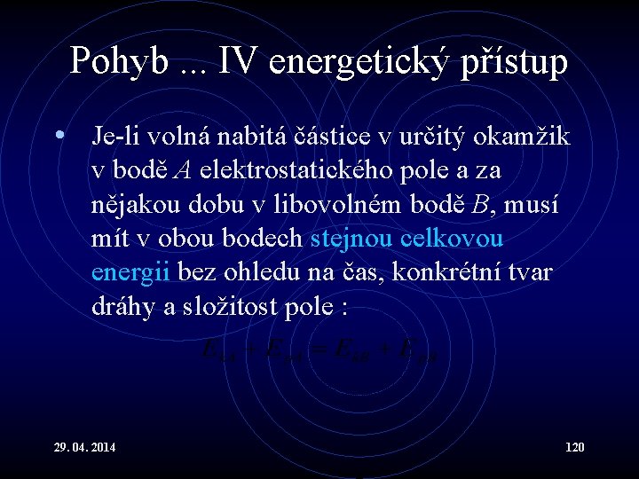 Pohyb. . . IV energetický přístup • Je-li volná nabitá částice v určitý okamžik