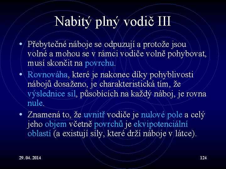 Nabitý plný vodič III • Přebytečné náboje se odpuzují a protože jsou volné a