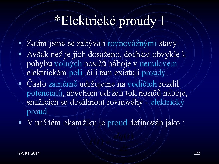 *Elektrické proudy I • Zatím jsme se zabývali rovnovážnými stavy. • Avšak než je