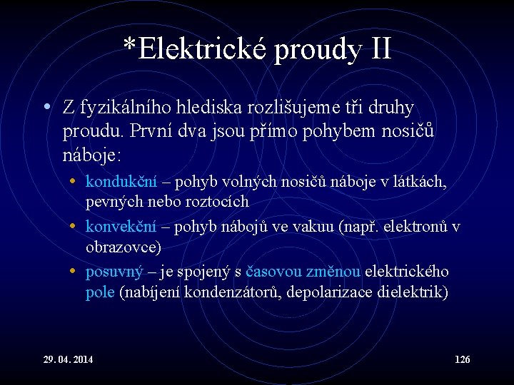 *Elektrické proudy II • Z fyzikálního hlediska rozlišujeme tři druhy proudu. První dva jsou