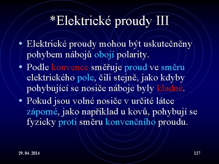 *Elektrické proudy III • Elektrické proudy mohou být uskutečněny pohybem nábojů obojí polarity. •