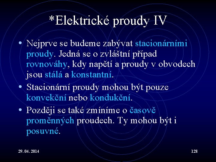 *Elektrické proudy IV • Nejprve se budeme zabývat stacionárními proudy. Jedná se o zvláštní