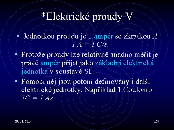 *Elektrické proudy V • Jednotkou proudu je 1 ampér se zkratkou A 1 A