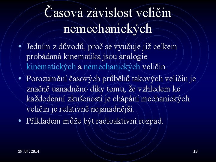 Časová závislost veličin nemechanických • Jedním z důvodů, proč se vyučuje již celkem probádaná