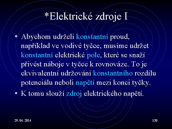 *Elektrické zdroje I • Abychom udrželi konstantní proud, například ve vodivé tyčce, musíme udržet