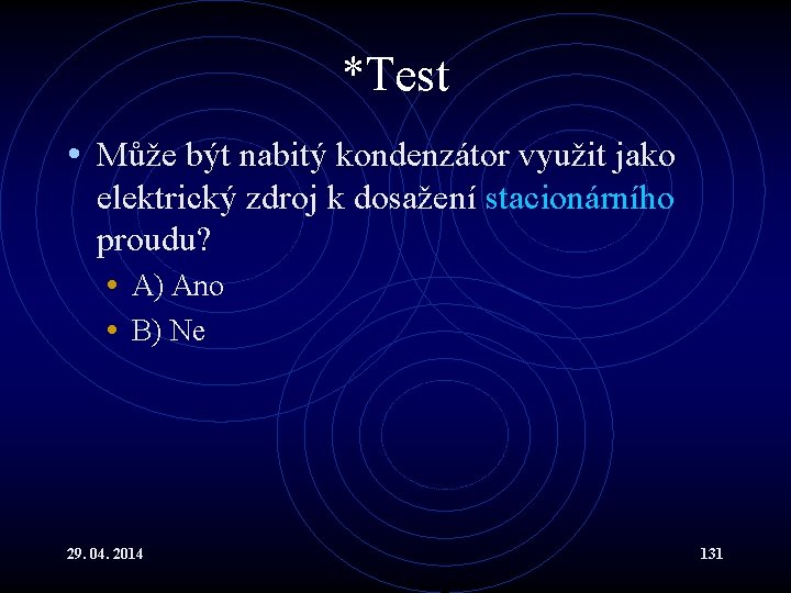 *Test • Může být nabitý kondenzátor využit jako elektrický zdroj k dosažení stacionárního proudu?