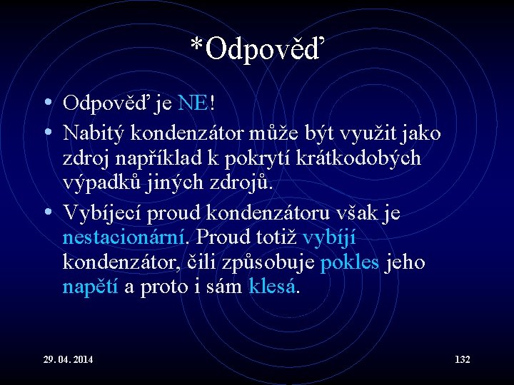 *Odpověď • Odpověď je NE! • Nabitý kondenzátor může být využit jako zdroj například