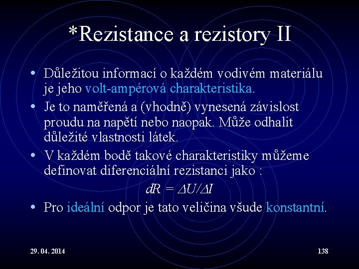 *Rezistance a rezistory II • Důležitou informací o každém vodivém materiálu je jeho volt-ampérová