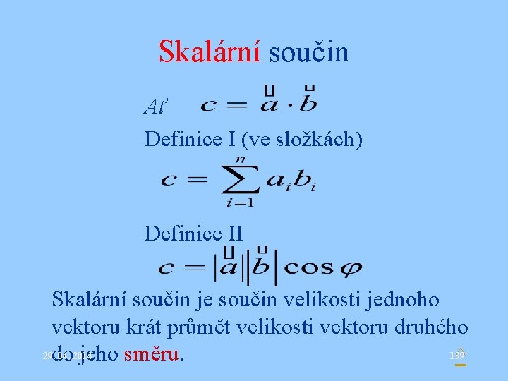 Skalární součin Ať Definice I (ve složkách) Definice II Skalární součin je součin velikosti