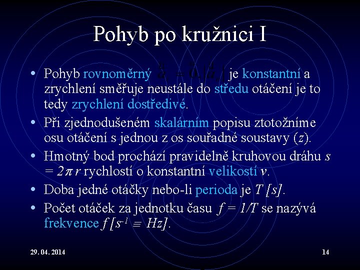 Pohyb po kružnici I • Pohyb rovnoměrný • • je konstantní a zrychlení směřuje