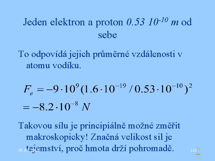 Jeden elektron a proton 0. 53 10 -10 m od sebe To odpovídá jejich