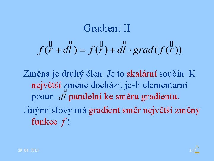 Gradient II Změna je druhý člen. Je to skalární součin. K největší změně dochází,