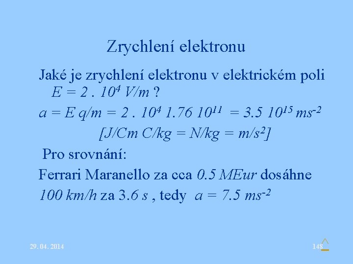 Zrychlení elektronu Jaké je zrychlení elektronu v elektrickém poli E = 2. 104 V/m