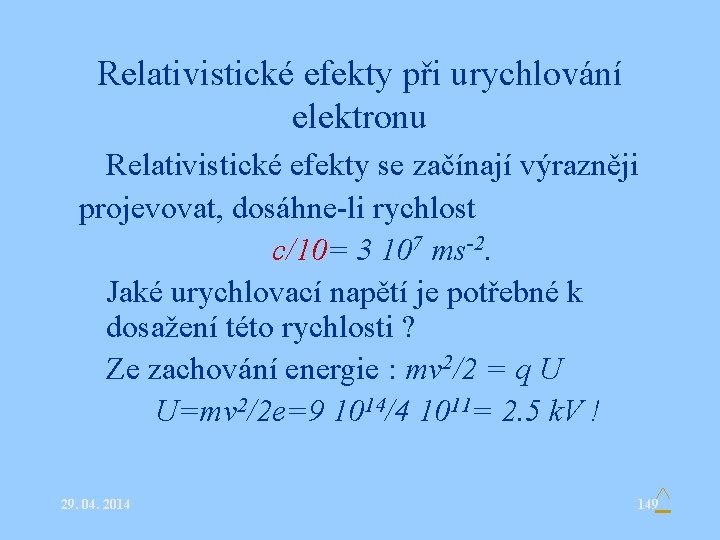 Relativistické efekty při urychlování elektronu • Relativistické efekty se začínají výrazněji projevovat, dosáhne-li rychlost