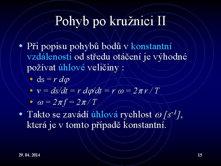 Pohyb po kružnici II • Při popisu pohybů bodů v konstantní vzdálenosti od středu