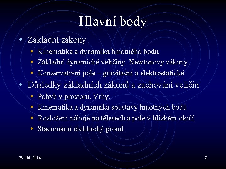 Hlavní body • Základní zákony • Kinematika a dynamika hmotného bodu • Základní dynamické