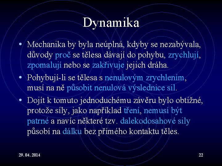 Dynamika • Mechanika by byla neúplná, kdyby se nezabývala, důvody proč se tělesa dávají