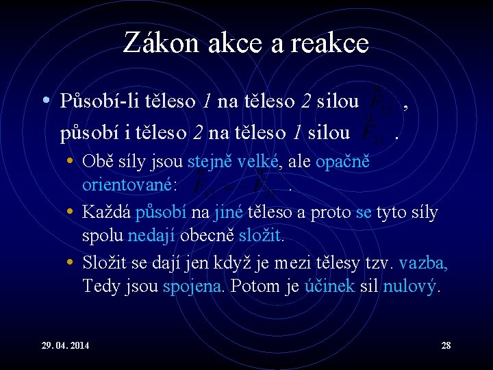 Zákon akce a reakce • Působí-li těleso 1 na těleso 2 silou působí i