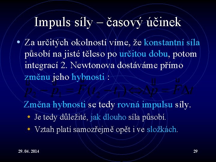 Impuls síly – časový účinek • Za určitých okolností víme, že konstantní síla působí