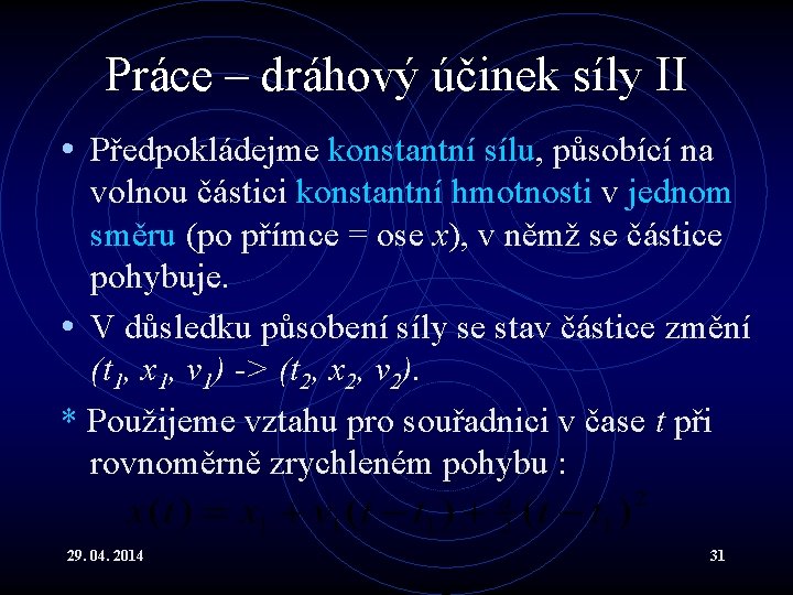 Práce – dráhový účinek síly II • Předpokládejme konstantní sílu, působící na volnou částici