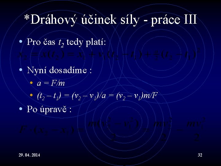 *Dráhový účinek síly - práce III • Pro čas t 2 tedy platí: •