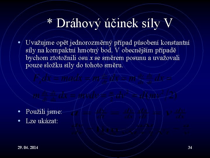 * Dráhový účinek síly V • Uvažujme opět jednorozměrný případ působení konstantní síly na