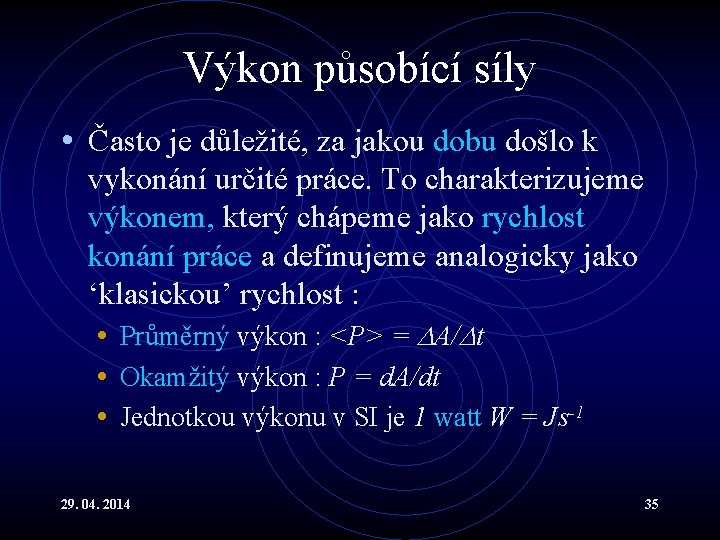 Výkon působící síly • Často je důležité, za jakou dobu došlo k vykonání určité