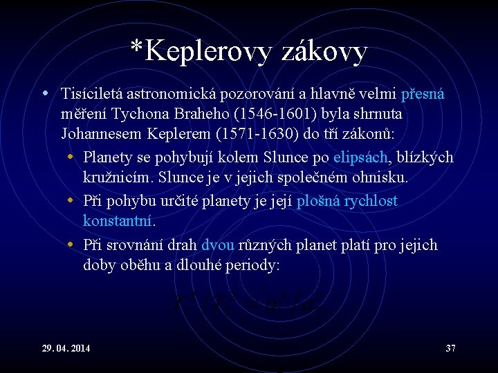 *Keplerovy zákovy • Tisíciletá astronomická pozorování a hlavně velmi přesná měření Tychona Braheho (1546