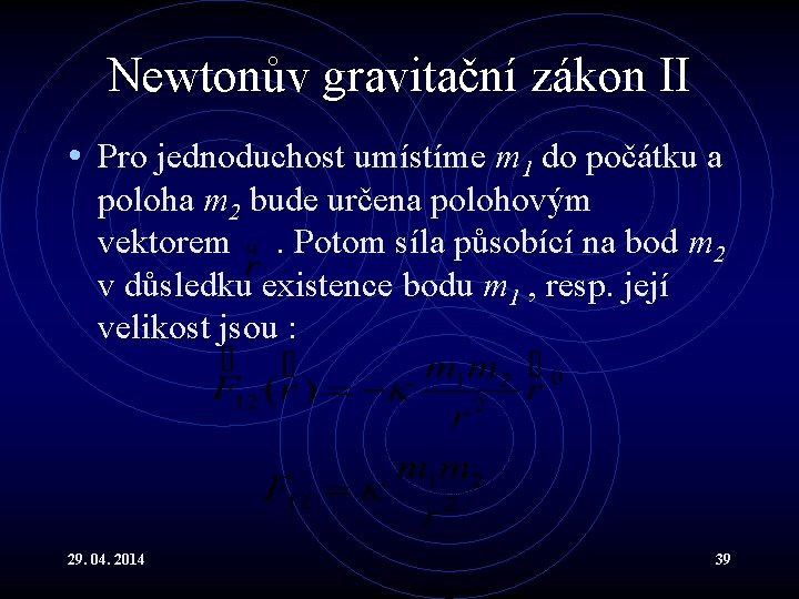 Newtonův gravitační zákon II • Pro jednoduchost umístíme m 1 do počátku a poloha