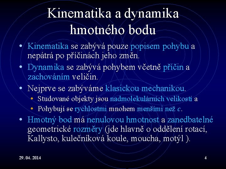 Kinematika a dynamika hmotného bodu • Kinematika se zabývá pouze popisem pohybu a nepátrá