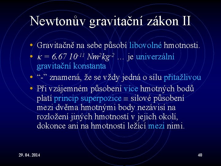 Newtonův gravitační zákon II • Gravitačně na sebe působí libovolné hmotnosti. • = 6.