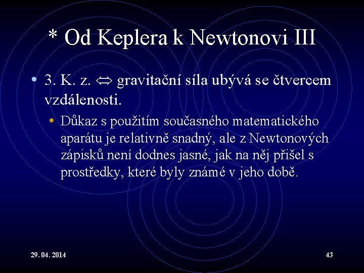 * Od Keplera k Newtonovi III • 3. K. z. gravitační síla ubývá se