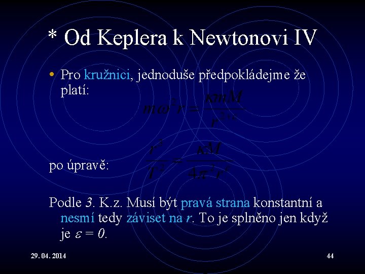 * Od Keplera k Newtonovi IV • Pro kružnici, jednoduše předpokládejme že platí: po