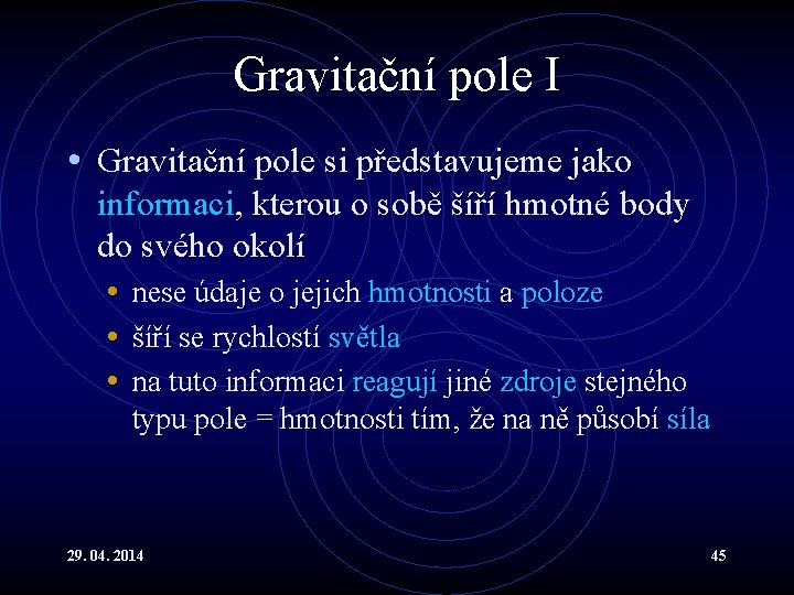 Gravitační pole I • Gravitační pole si představujeme jako informaci, kterou o sobě šíří