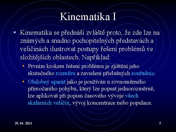 Kinematika I • Kinematika se přednáší zvláště proto, že zde lze na známých a