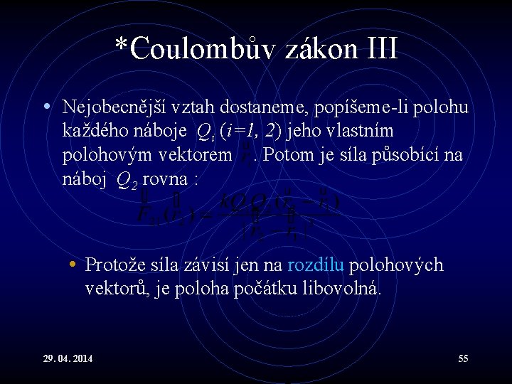 *Coulombův zákon III • Nejobecnější vztah dostaneme, popíšeme-li polohu každého náboje Qi (i=1, 2)