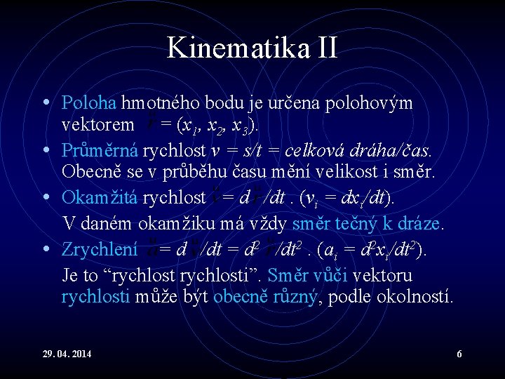 Kinematika II • Poloha hmotného bodu je určena polohovým vektorem = (x 1, x