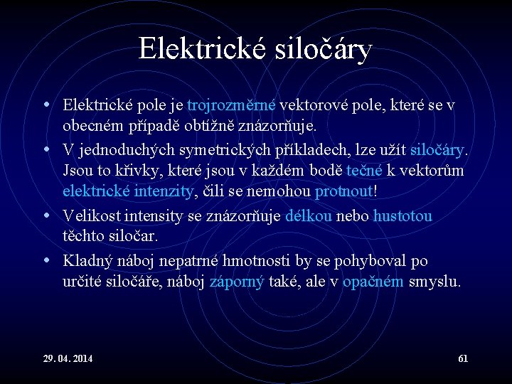 Elektrické siločáry • Elektrické pole je trojrozměrné vektorové pole, které se v obecném případě