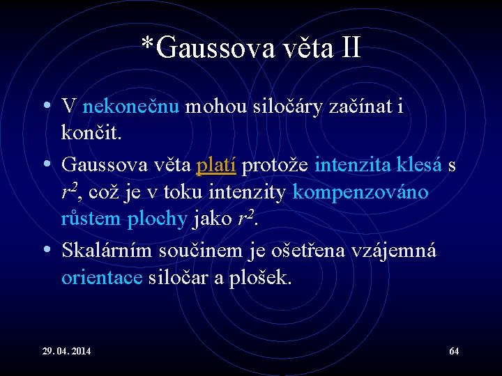 *Gaussova věta II • V nekonečnu mohou siločáry začínat i končit. • Gaussova věta