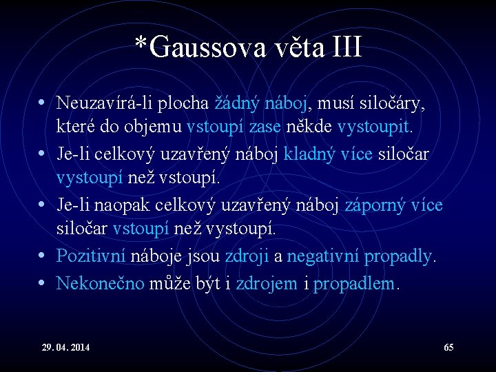 *Gaussova věta III • Neuzavírá-li plocha žádný náboj, musí siločáry, • • které do