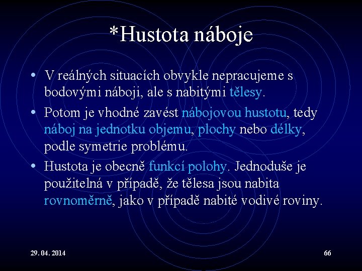 *Hustota náboje • V reálných situacích obvykle nepracujeme s bodovými náboji, ale s nabitými