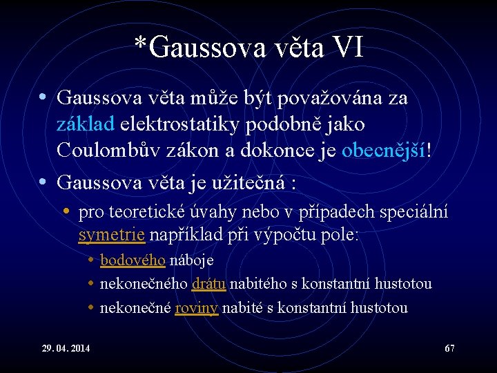 *Gaussova věta VI • Gaussova věta může být považována za základ elektrostatiky podobně jako