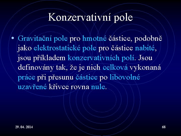 Konzervativní pole • Gravitační pole pro hmotné částice, podobně jako elektrostatické pole pro částice