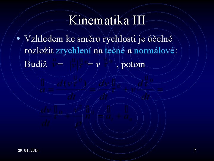 Kinematika III • Vzhledem ke směru rychlosti je účelné rozložit zrychlení na tečné a